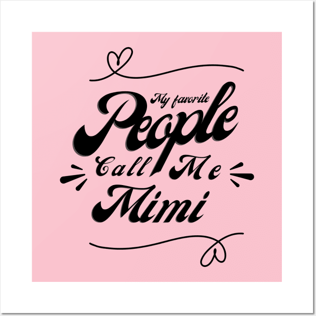 My favorite people call me Mimi - Mimi Grandma Cute Mother's Day Gift Wall Art by shopflydesign